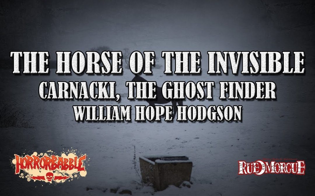 Carnacki the Ghost-Finder tracks “The Horse of the Invisible”