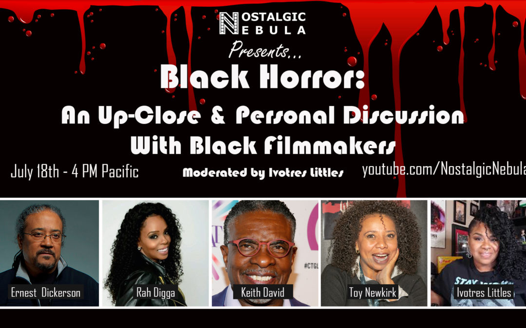 Nostalgic Nebula Presents “BLACK HORROR”: An Up-Close & Personal Discussion With Black Filmmakers
