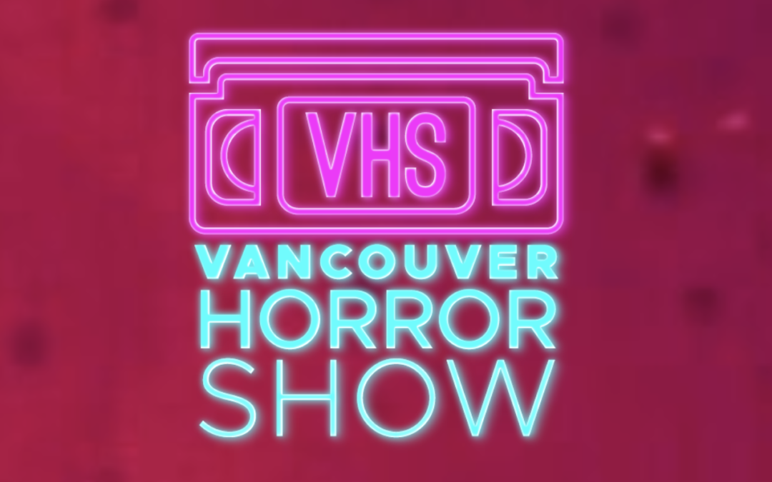 Vancouver Horror Show Film Fest Announces 2020 Programming and More