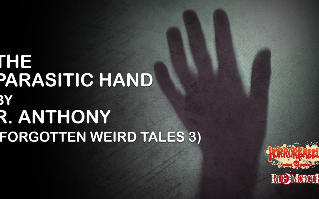 HorrorBabble’s Forgotten Weird Tales III Concludes With “The Parasitic Hand”