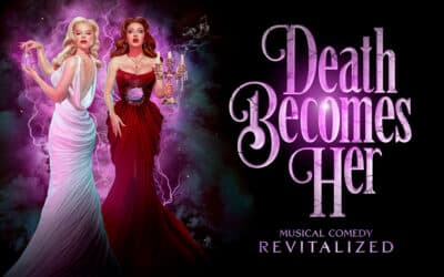 Theatre Review: “DEATH BECOMES HER THE MUSICAL” is To Die For