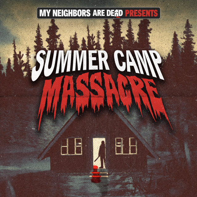 Summer Camp Massacre with Tim Ryder - My Neighbors Are Dead | Podcast on Spotify